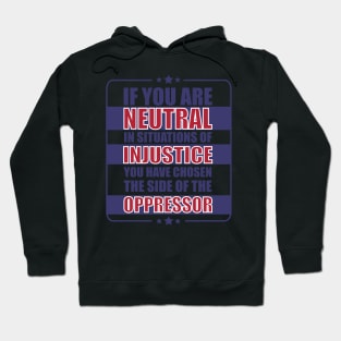 If you are neutral in situations of injustice Hoodie